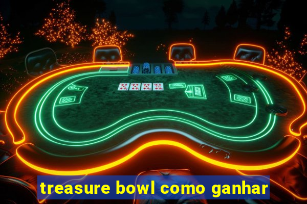 treasure bowl como ganhar